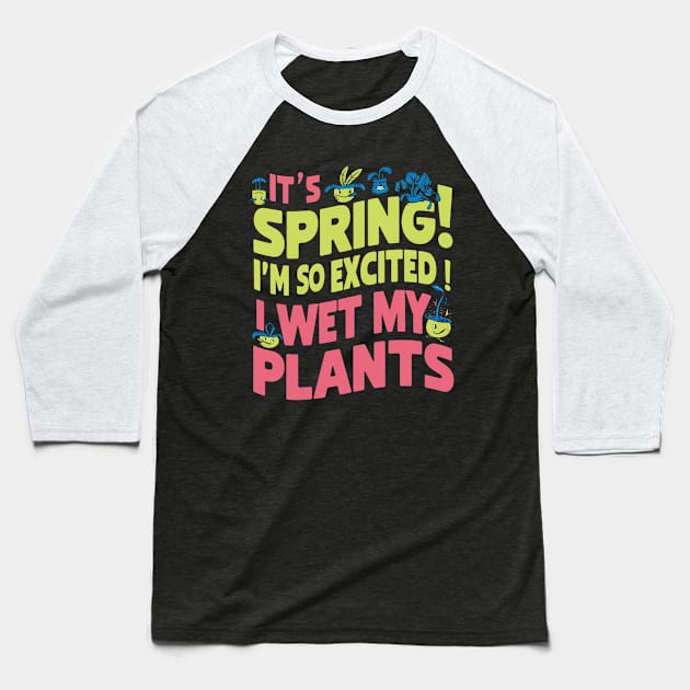 It's Spring I'm So Excited I Wet My Plants Planting Garden Baseball T-Shirt by Aldrvnd